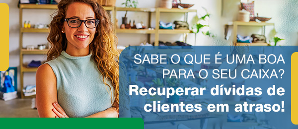 Sabe o que é uma boa para o seu caixa? Recuperar dívidas de clientes em atraso!